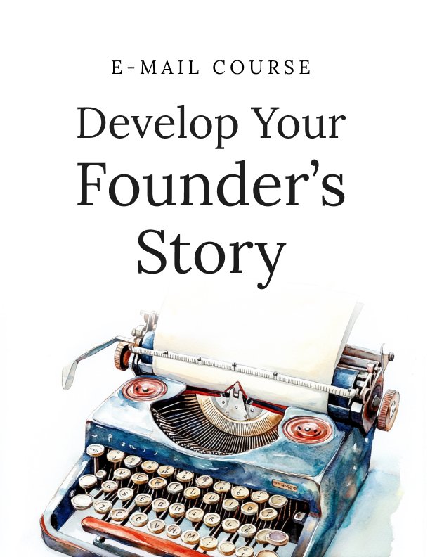 Develop Your Founders Story Mini Course